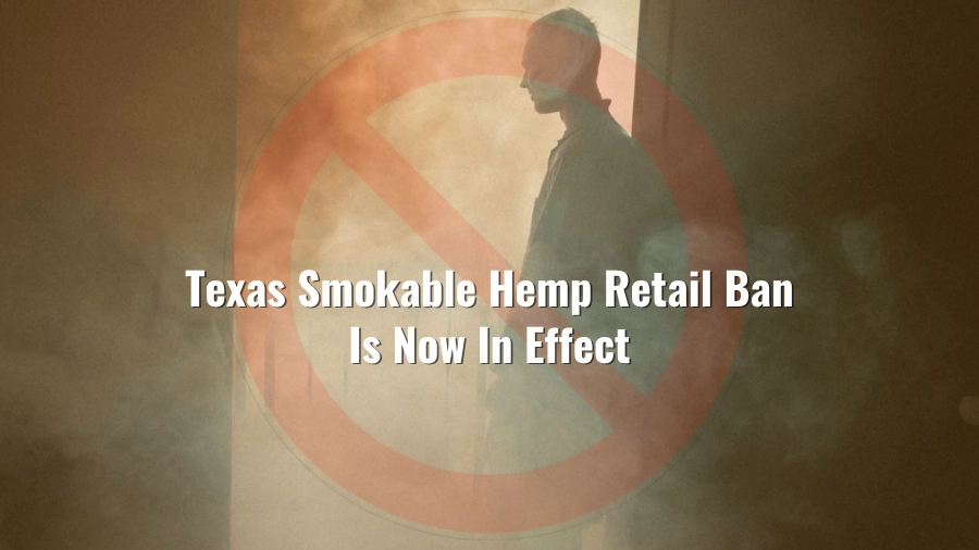 Texas Smokable Hemp Retail Ban Is Now In Effect: Here´s How to Get What You Need