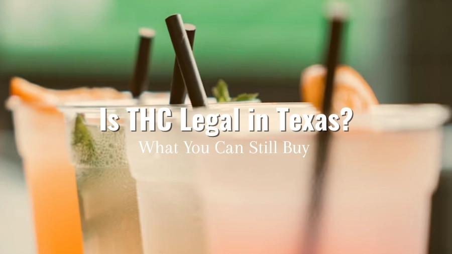 Is THC Legal in Texas? Delta-9 Gummies and Drinks You Can Still Buy in 2026